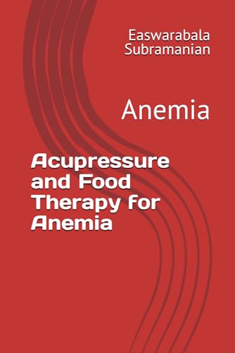 Acupressure and Food Therapy for Anemia: Anemia (Common People Medical Books - Part 3, Band 13) von Independently published